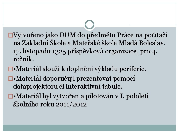 �Vytvořeno jako DUM do předmětu Práce na počítači na Základní Škole a Mateřské škole