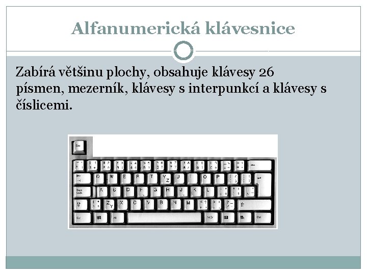 Alfanumerická klávesnice Zabírá většinu plochy, obsahuje klávesy 26 písmen, mezerník, klávesy s interpunkcí a