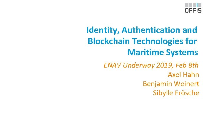 Identity, Authentication and Blockchain Technologies for Maritime Systems ENAV Underway 2019, Feb 8 th