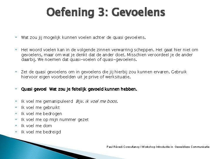 Oefening 3: Gevoelens Wat zou jij mogelijk kunnen voelen achter de quasi gevoelens. Het