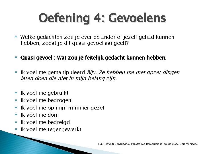 Oefening 4: Gevoelens Welke gedachten zou je over de ander of jezelf gehad kunnen