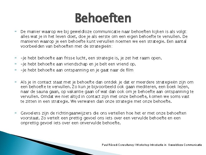 Behoeften De manier waarop we bij geweldloze communicatie naar behoeften kijken is als volgt: