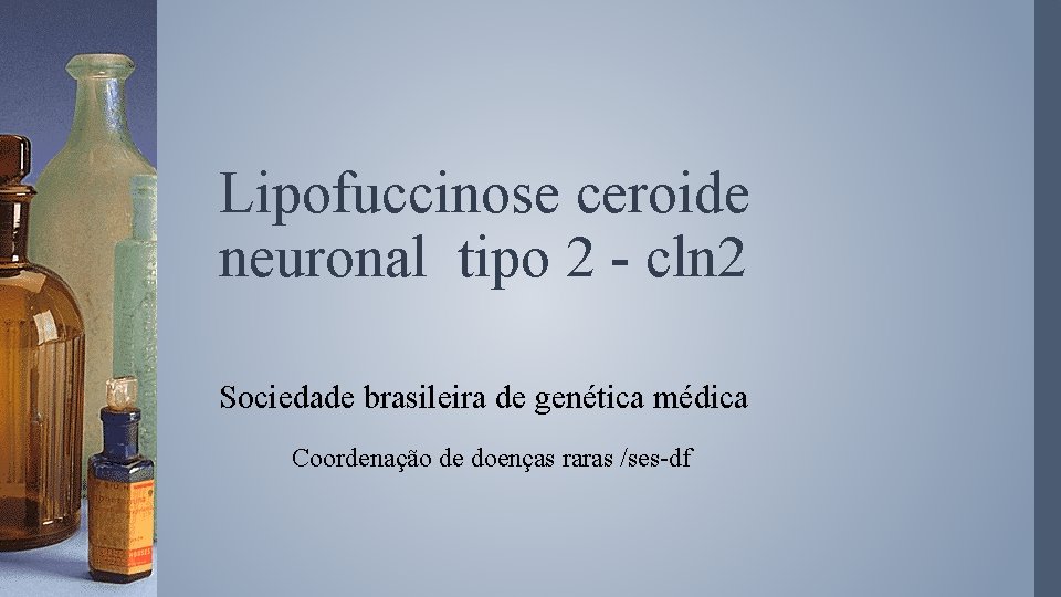 Lipofuccinose ceroide neuronal tipo 2 - cln 2 Sociedade brasileira de genética médica Coordenação