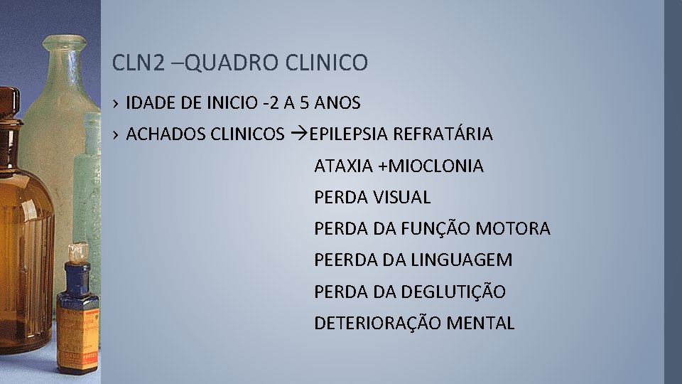 CLN 2 –QUADRO CLINICO › IDADE DE INICIO -2 A 5 ANOS › ACHADOS