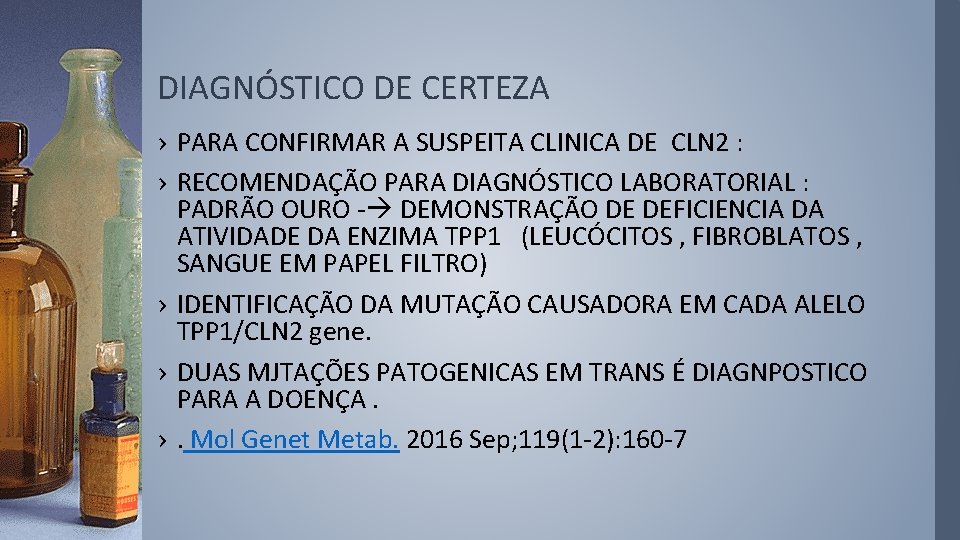 DIAGNÓSTICO DE CERTEZA › PARA CONFIRMAR A SUSPEITA CLINICA DE CLN 2 : ›