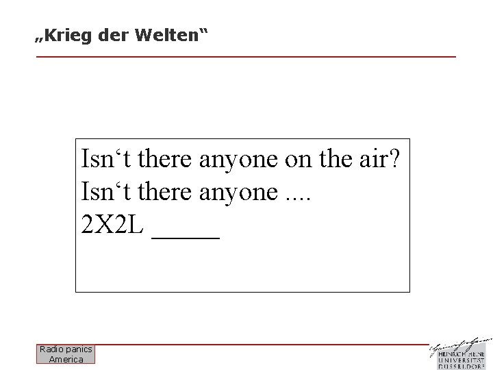 „Krieg der Welten“ Isn‘t there anyone on the air? Isn‘t there anyone. . 2