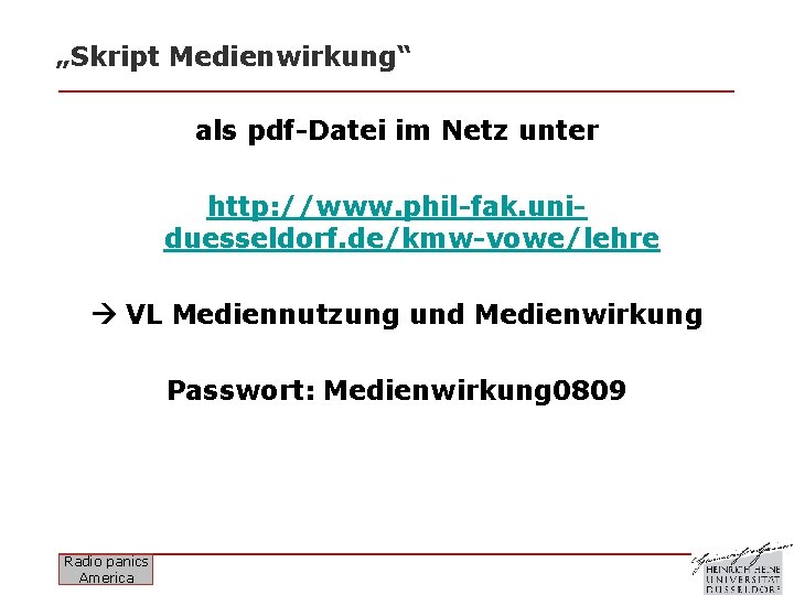 „Skript Medienwirkung“ als pdf-Datei im Netz unter http: //www. phil-fak. uniduesseldorf. de/kmw-vowe/lehre VL Mediennutzung