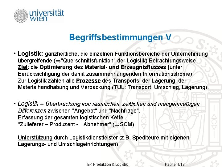 Begriffsbestimmungen V • Logistik: ganzheitliche, die einzelnen Funktionsbereiche der Unternehmung übergreifende ( "Querschnittsfunktion" der