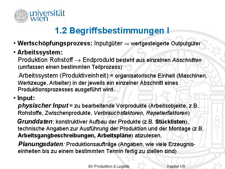 1. 2 Begriffsbestimmungen I • Wertschöpfungsprozess: Inputgüter wertgesteigerte Outputgüter • Arbeitssystem: Produktion Rohstoff Endprodukt