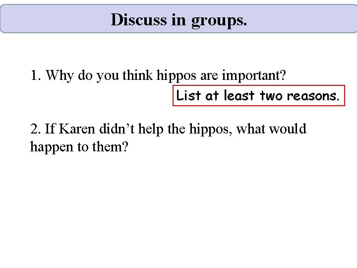 Discuss in groups. 1. Why do you think hippos are important? List at least