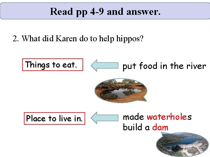 Read pp 4 -9 and answer. 2. What did Karen do to help hippos?