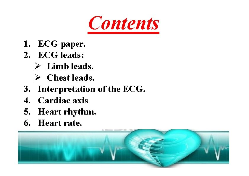 Contents 1. ECG paper. 2. ECG leads: Limb leads. Chest leads. 3. Interpretation of