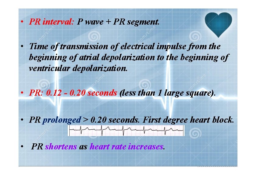  • PR interval: P wave + PR segment. • Time of transmission of