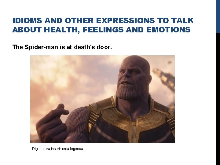 IDIOMS AND OTHER EXPRESSIONS TO TALK ABOUT HEALTH, FEELINGS AND EMOTIONS The Spider-man is