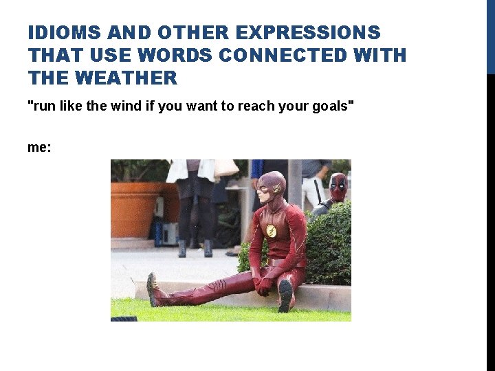 IDIOMS AND OTHER EXPRESSIONS THAT USE WORDS CONNECTED WITH THE WEATHER "run like the