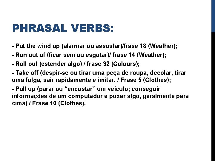 PHRASAL VERBS: - Put the wind up (alarmar ou assustar)/frase 18 (Weather); - Run