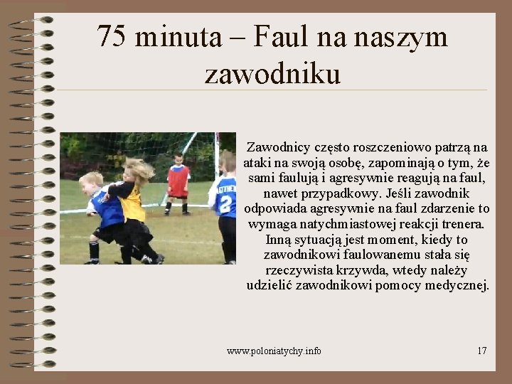 75 minuta – Faul na naszym zawodniku Zawodnicy często roszczeniowo patrzą na ataki na