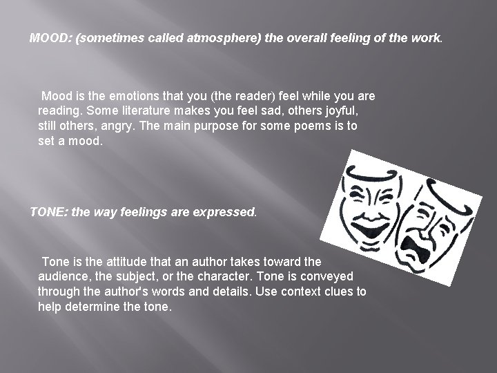 MOOD: (sometimes called atmosphere) the overall feeling of the work. Mood is the emotions