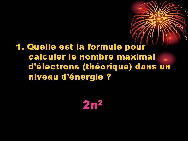 1. Quelle est la formule pour calculer le nombre maximal d’électrons (théorique) dans un