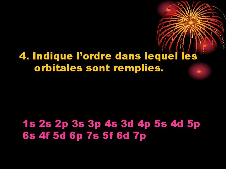 4. Indique l’ordre dans lequel les orbitales sont remplies. 1 s 2 s 2