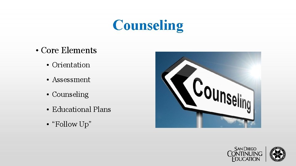 Counseling • Core Elements • Orientation • Assessment • Counseling • Educational Plans •