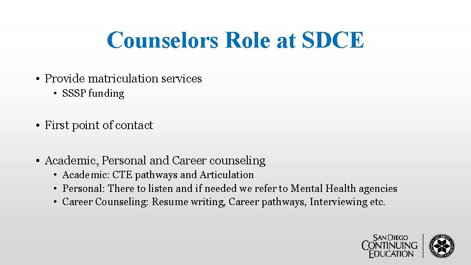 Counselors Role at SDCE • Provide matriculation services • SSSP funding • First point