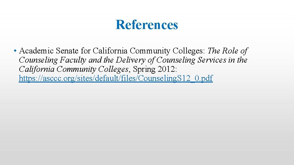 References • Academic Senate for California Community Colleges: The Role of Counseling Faculty and