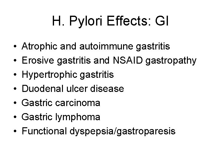 H. Pylori Effects: GI • • Atrophic and autoimmune gastritis Erosive gastritis and NSAID