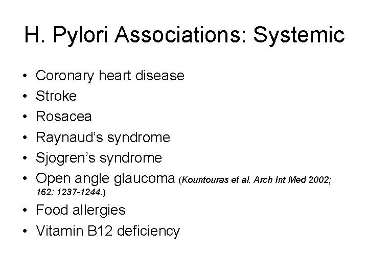 H. Pylori Associations: Systemic • • • Coronary heart disease Stroke Rosacea Raynaud’s syndrome