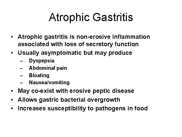 Atrophic Gastritis • Atrophic gastritis is non-erosive inflammation associated with loss of secretory function