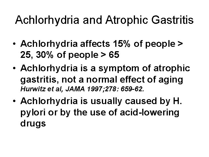 Achlorhydria and Atrophic Gastritis • Achlorhydria affects 15% of people > 25, 30% of