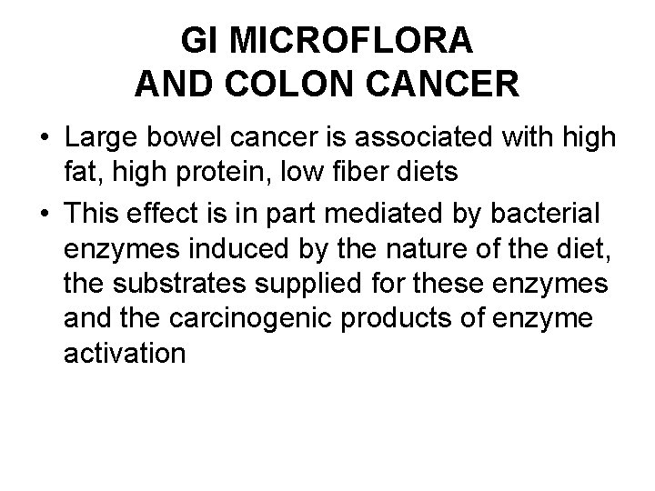GI MICROFLORA AND COLON CANCER • Large bowel cancer is associated with high fat,