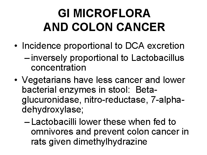 GI MICROFLORA AND COLON CANCER • Incidence proportional to DCA excretion – inversely proportional