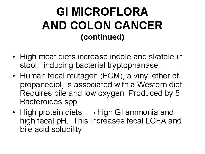 GI MICROFLORA AND COLON CANCER (continued) • High meat diets increase indole and skatole
