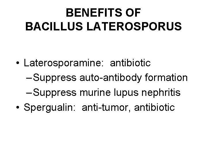 BENEFITS OF BACILLUS LATEROSPORUS • Laterosporamine: antibiotic – Suppress auto-antibody formation – Suppress murine