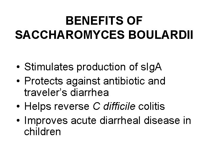 BENEFITS OF SACCHAROMYCES BOULARDII • Stimulates production of s. Ig. A • Protects against