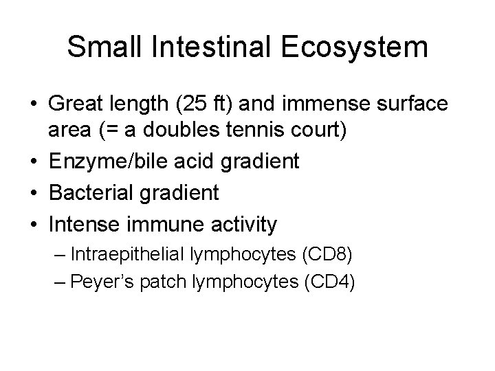 Small Intestinal Ecosystem • Great length (25 ft) and immense surface area (= a