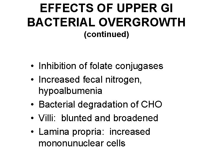 EFFECTS OF UPPER GI BACTERIAL OVERGROWTH (continued) • Inhibition of folate conjugases • Increased
