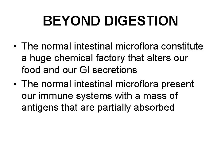 BEYOND DIGESTION • The normal intestinal microflora constitute a huge chemical factory that alters