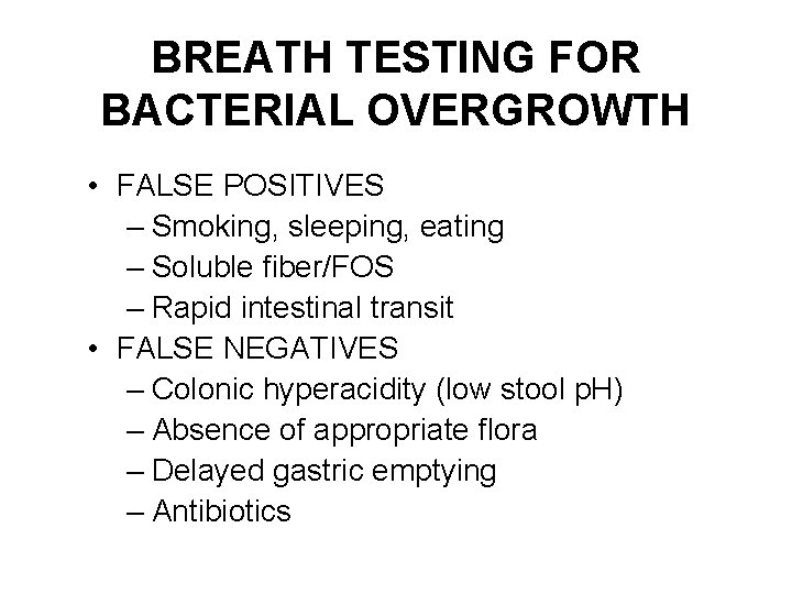 BREATH TESTING FOR BACTERIAL OVERGROWTH • FALSE POSITIVES – Smoking, sleeping, eating – Soluble