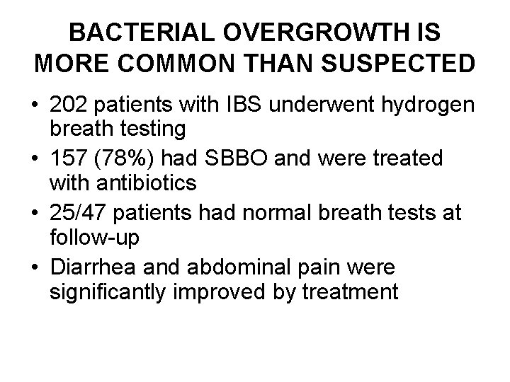 BACTERIAL OVERGROWTH IS MORE COMMON THAN SUSPECTED • 202 patients with IBS underwent hydrogen