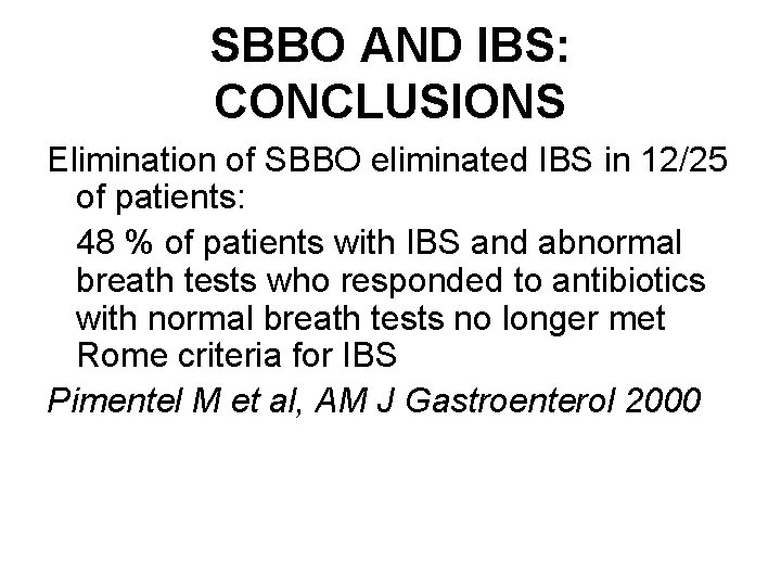 SBBO AND IBS: CONCLUSIONS Elimination of SBBO eliminated IBS in 12/25 of patients: 48