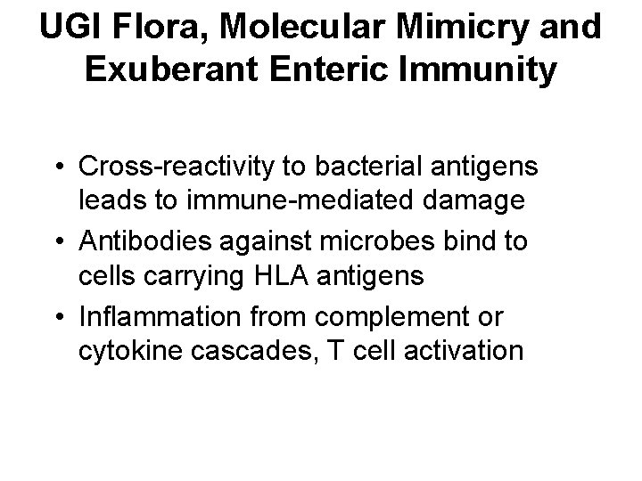 UGI Flora, Molecular Mimicry and Exuberant Enteric Immunity • Cross-reactivity to bacterial antigens leads