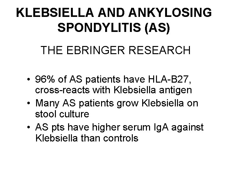 KLEBSIELLA AND ANKYLOSING SPONDYLITIS (AS) THE EBRINGER RESEARCH • 96% of AS patients have
