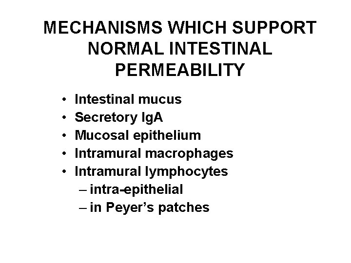 MECHANISMS WHICH SUPPORT NORMAL INTESTINAL PERMEABILITY • • • Intestinal mucus Secretory Ig. A