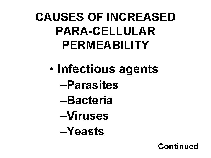CAUSES OF INCREASED PARA-CELLULAR PERMEABILITY • Infectious agents –Parasites –Bacteria –Viruses –Yeasts Continued 