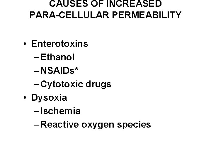 CAUSES OF INCREASED PARA-CELLULAR PERMEABILITY • Enterotoxins – Ethanol – NSAIDs* – Cytotoxic drugs