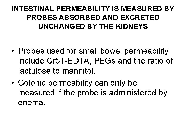 INTESTINAL PERMEABILITY IS MEASURED BY PROBES ABSORBED AND EXCRETED UNCHANGED BY THE KIDNEYS •