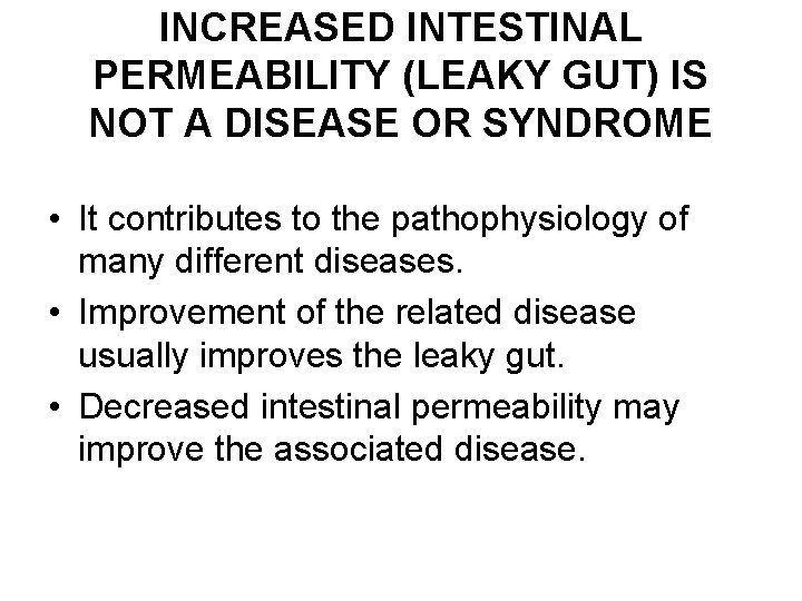 INCREASED INTESTINAL PERMEABILITY (LEAKY GUT) IS NOT A DISEASE OR SYNDROME • It contributes