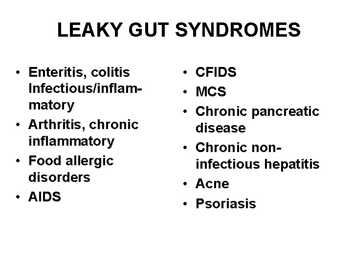LEAKY GUT SYNDROMES • Enteritis, colitis Infectious/inflammatory • Arthritis, chronic inflammatory • Food allergic